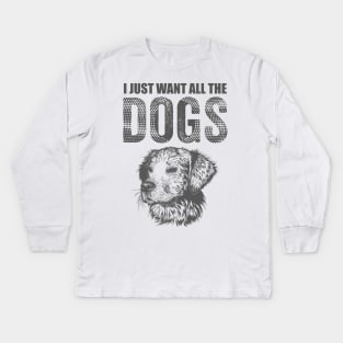 I just want all the Dogs Kids Long Sleeve T-Shirt